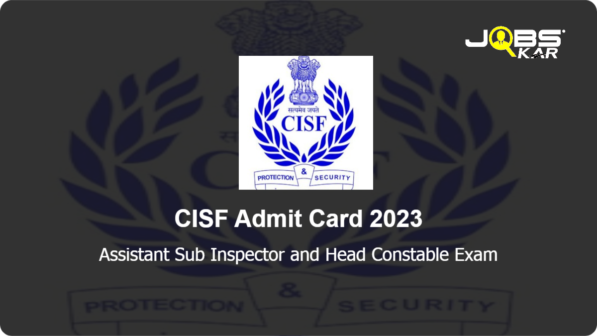 CISF Assistant Sub Inspector And Head Constable Exam Admit Card 2023 ...